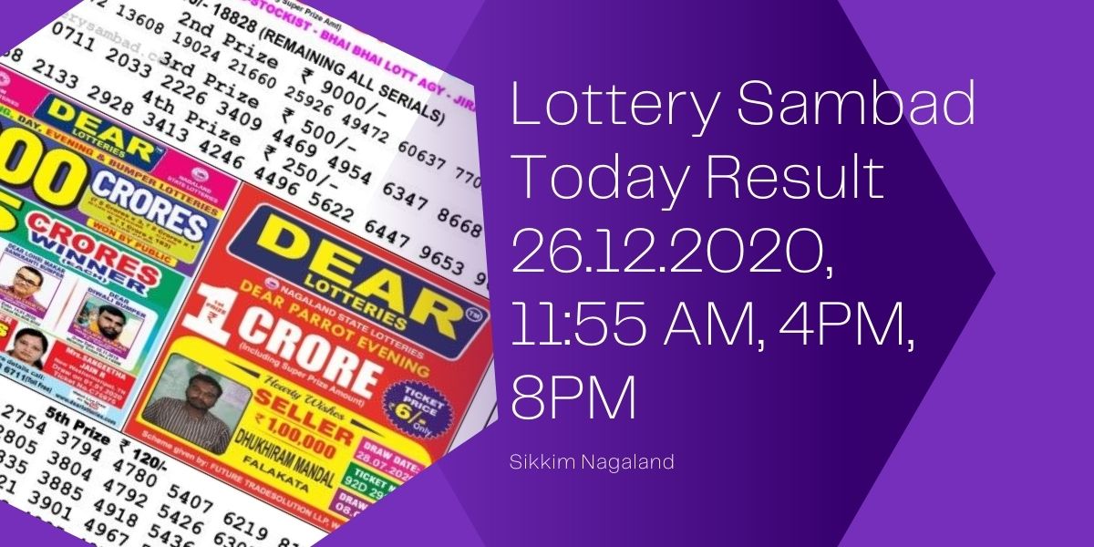 Lottery Sambad Today Result 26.12.2020, 11:55 AM, 4PM, 8PM Sikkim Nagaland