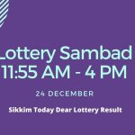 Lottery Sambad 11:55 AM - 4 PM 24 December Sikkim Today Dear Lottery Result