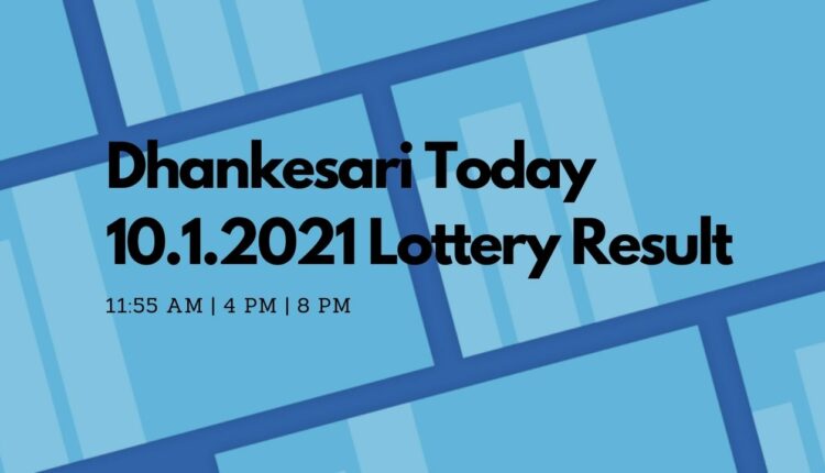 Dhankesari Today 10.1.2021 Lottery Result