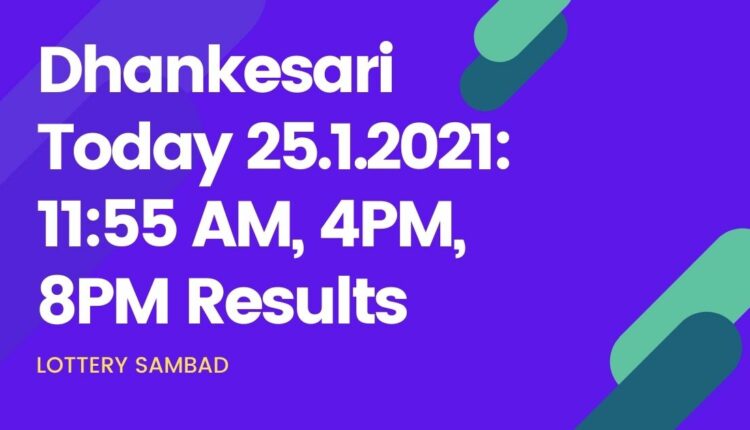 Dhankesari Today 25.1.2021: 11:55 AM, 4PM, 8PM Results