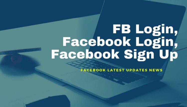 Facebook Latest Updates News, FB Login, Facebook Login, Facebook Sign Up