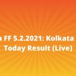 Kolkata FF 5.2.2021: Kolkata Fatafat Today Result (Live)
