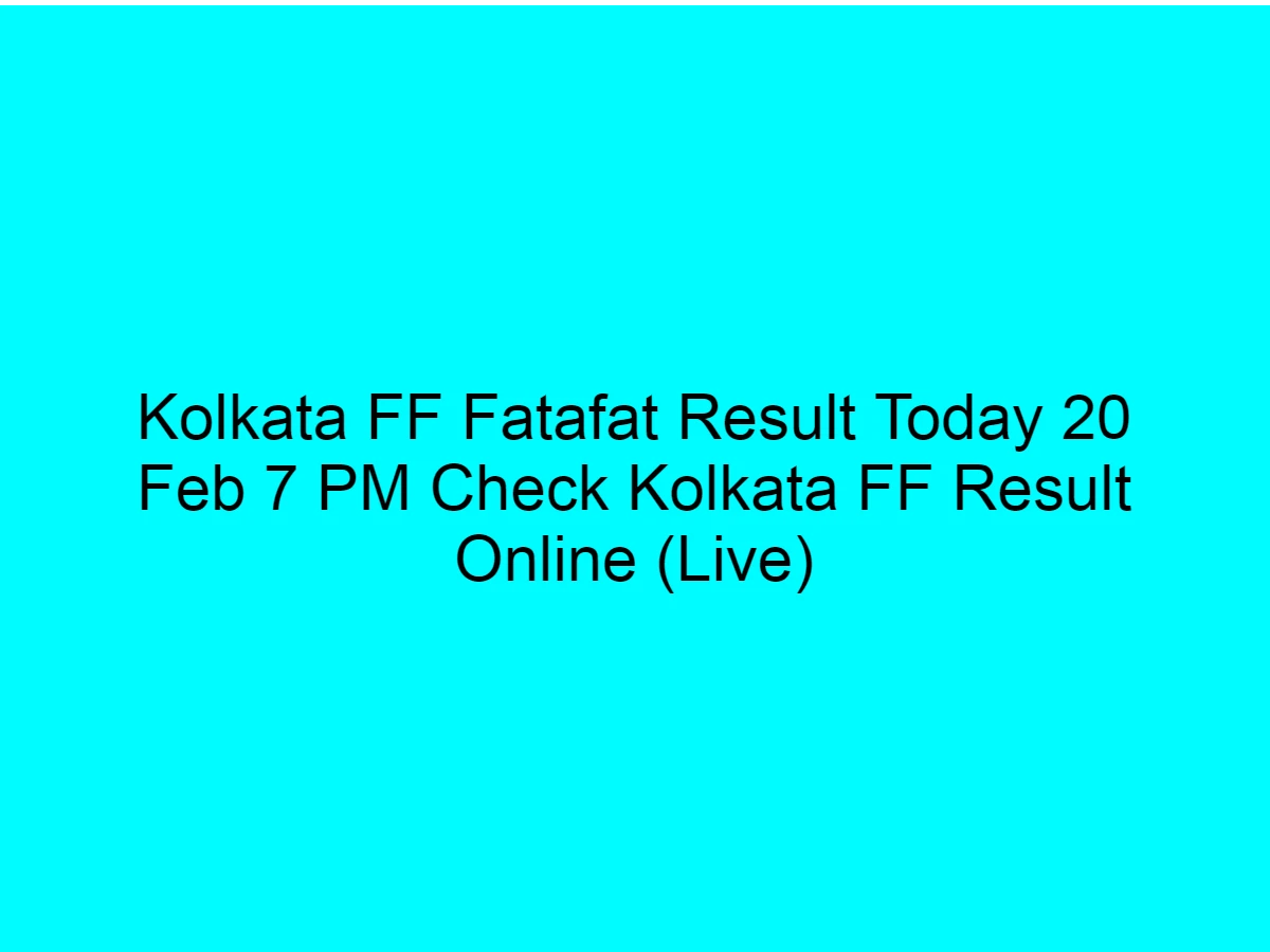 Kolkata FF Fatafat Result Today 20 Feb 7 PM Check Kolkata FF Result Online (Live)