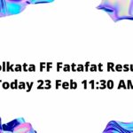 Kolkata FF Fatafat Result Today 23 Feb 11:30 AM