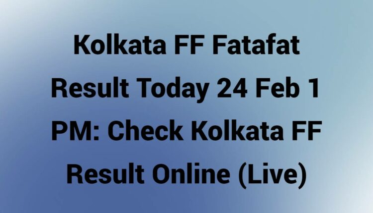 Kolkata FF Fatafat Result Today 24 Feb 1 PM: Check Kolkata FF Result Online (Live)