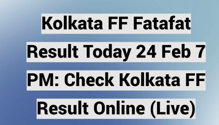 Kolkata FF Fatafat Result Today 24 Feb 7 PM: Check Kolkata FF Result Online (Live)
