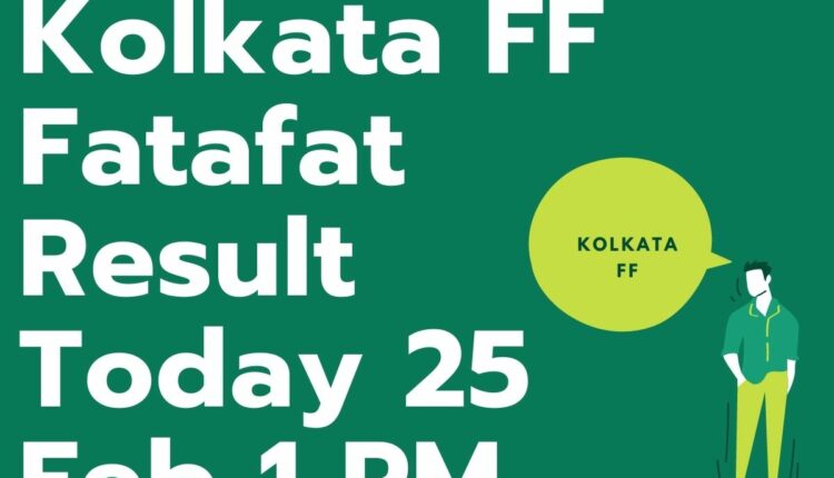 Kolkata FF Fatafat Result Today 25 Feb 1 PM