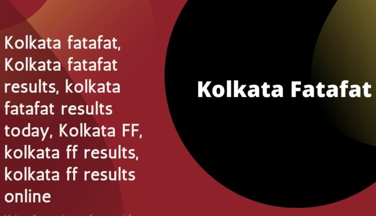 Kolkata fatafat, Kolkata fatafat results, kolkata fatafat results today, Kolkata FF, kolkata ff results, kolkata ff results online