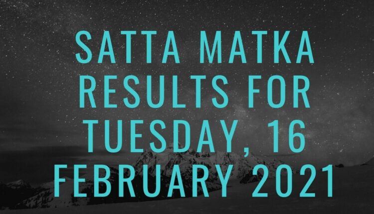 Satta Matka results for Tuesday, 16 February 2021