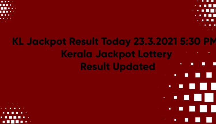 KL Jackpot Result Today 23.3.2021 5-30 PM Kerala Jackpot Lottery Result Updated