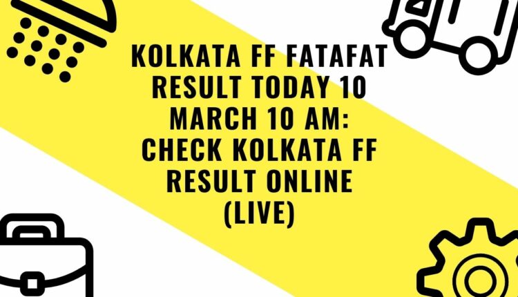 Kolkata FF Fatafat Result Today 10 March 10 AM: Check Kolkata FF Result Online (Live)