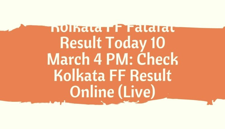 Kolkata FF Fatafat Result Today 10 March 4 PM: Check Kolkata FF Result Online (Live)