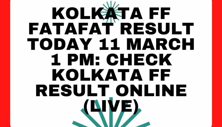 Kolkata FF Fatafat Result Today 11 March 1 PM: Check Kolkata FF Result Online (Live)