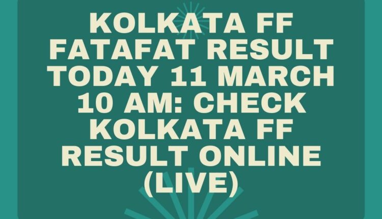 Kolkata FF Fatafat Result Today 11 March 10 AM: Check Kolkata FF Result Online (Live)