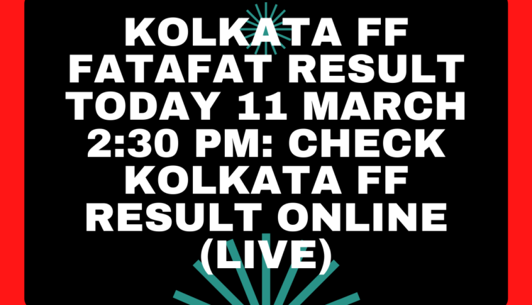 Kolkata FF Fatafat Result Today 11 March 2:30 PM: Check Kolkata FF Result Online (Live)
