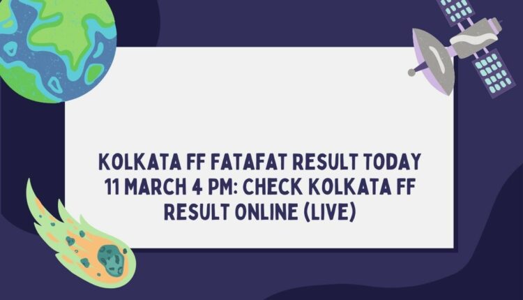 Kolkata FF Fatafat Result Today 11 March 4 PM: Check Kolkata FF Result Online (Live)