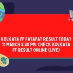 Kolkata FF Fatafat Result Today 11 March 5:30 PM: Check Kolkata FF Result Online (Live)