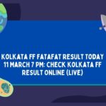 Kolkata FF Fatafat Result Today 11 March 7 PM: Check Kolkata FF Result Online (Live)