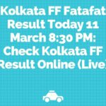 Kolkata FF Fatafat Result Today 11 March 8:30 PM: Check Kolkata FF Result Online (Live)