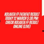 Kolkata FF Fatafat Result Today 12 March 5:30 PM: Check Kolkata FF Result Online (Live)