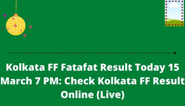 Kolkata FF Fatafat Result Today 15 March 7 PM: Check Kolkata FF Result Online (Live)