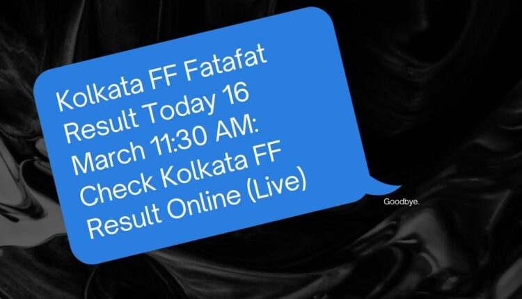 Kolkata FF Fatafat Result Today 16 March 11:30 AM: Check Kolkata FF Result Online (Live)