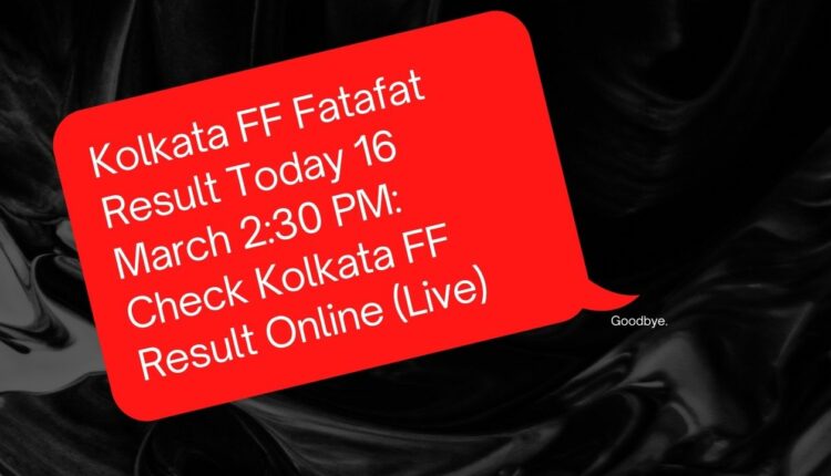 Kolkata FF Fatafat Result Today 16 March 2:30 PM: Check Kolkata FF Result Online (Live)