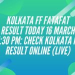 Kolkata FF Fatafat Result Today 16 March 5:30 PM: Check Kolkata FF Result Online (Live)