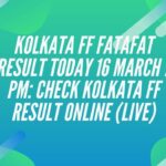 Kolkata FF Fatafat Result Today 16 March 7 PM: Check Kolkata FF Result Online (Live)