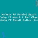 Kolkata FF Fatafat Result Today 17 March 1 PM: Check Kolkata FF Result Online (Live)
