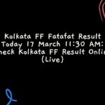 Kolkata FF Fatafat Result Today 17 March 11:30 AM: Check Kolkata FF Result Online (Live)