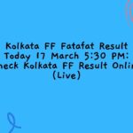 Kolkata FF Fatafat Result Today 17 March 5:30 PM: Check Kolkata FF Result Online (Live)