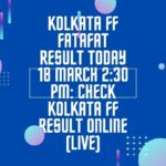 Kolkata FF Fatafat Result Today 18 March 2:30 PM: Check Kolkata FF Result Online (Live)