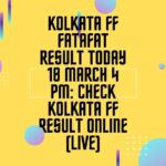 Kolkata FF Fatafat Result Today 18 March 4 PM: Check Kolkata FF Result Online (Live)