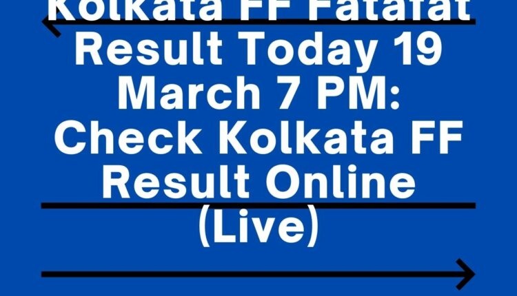 Kolkata FF Fatafat Result Today 19 March 7 PM: Check Kolkata FF Result Online (Live)