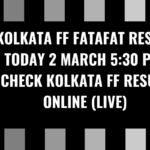 Kolkata FF Fatafat Result Today 2 March 5:30 PM: Check Kolkata FF Result Online (Live)