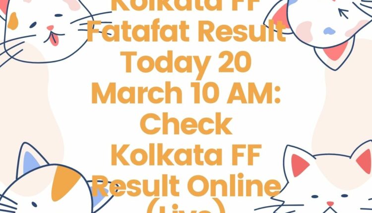 Kolkata FF Fatafat Result Today 20 March 10 AM: Check Kolkata FF Result Online (Live)
