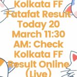 Kolkata FF Fatafat Result Today 20 March 11:30 AM: Check Kolkata FF Result Online (Live)