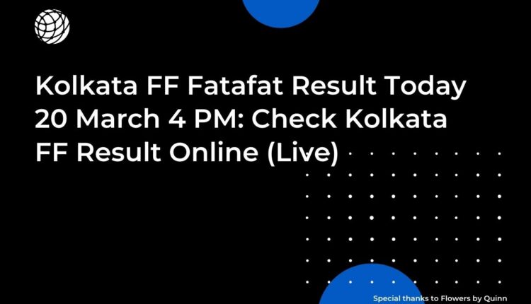 Kolkata FF Fatafat Result Today 20 March 4 PM: Check Kolkata FF Result Online (Live)