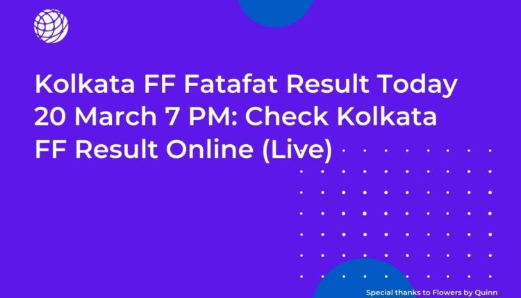 Kolkata FF Fatafat Result Today 20 March 7 PM: Check Kolkata FF Result Online (Live)