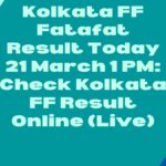 Kolkata FF Fatafat Result Today 21 March 1 PM: Check Kolkata FF Result Online (Live)
