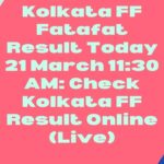 Kolkata FF Fatafat Result Today 21 March 11:30 AM: Check Kolkata FF Result Online (Live)