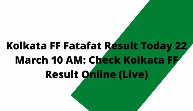 Kolkata FF Fatafat Result Today 22 March 10 AM: Check Kolkata FF Result Online (Live)