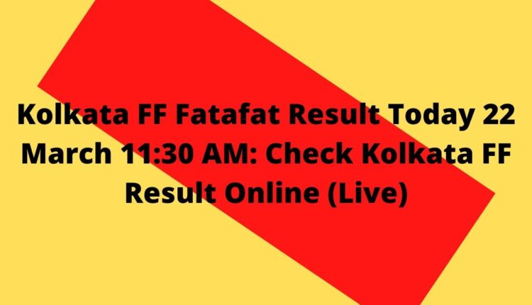 Kolkata FF Fatafat Result Today 22 March 11:30 AM: Check Kolkata FF Result Online (Live)