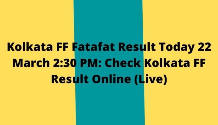 Kolkata FF Fatafat Result Today 22 March 2:30 PM: Check Kolkata FF Result Online (Live)