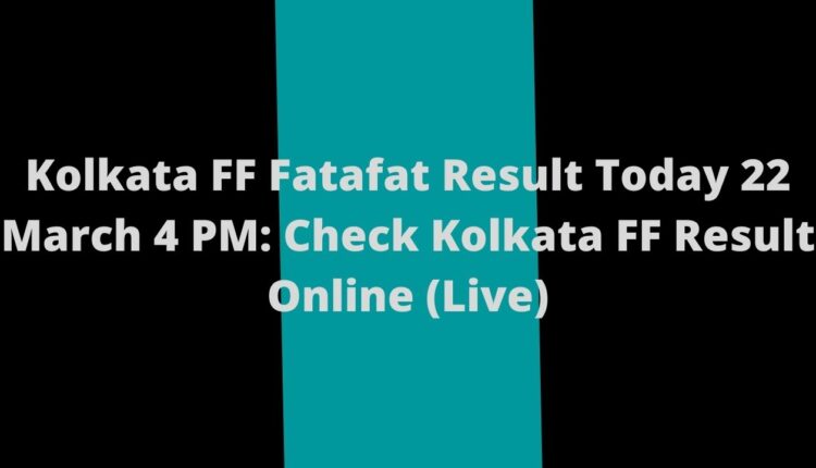 Kolkata FF Fatafat Result Today 22 March 4 PM: Check Kolkata FF Result Online (Live)