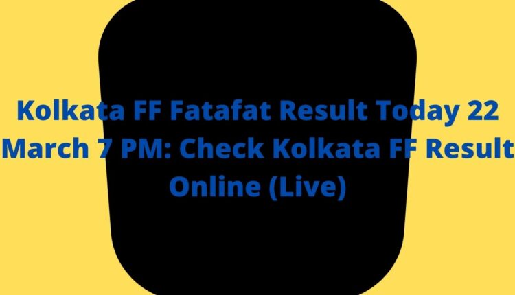 Kolkata FF Fatafat Result Today 22 March 7 PM: Check Kolkata FF Result Online (Live)