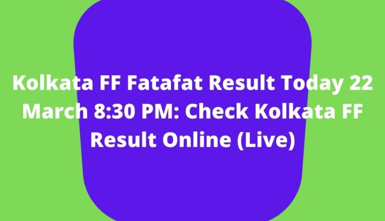 Kolkata FF Fatafat Result Today 22 March 8:30 PM: Check Kolkata FF Result Online (Live)