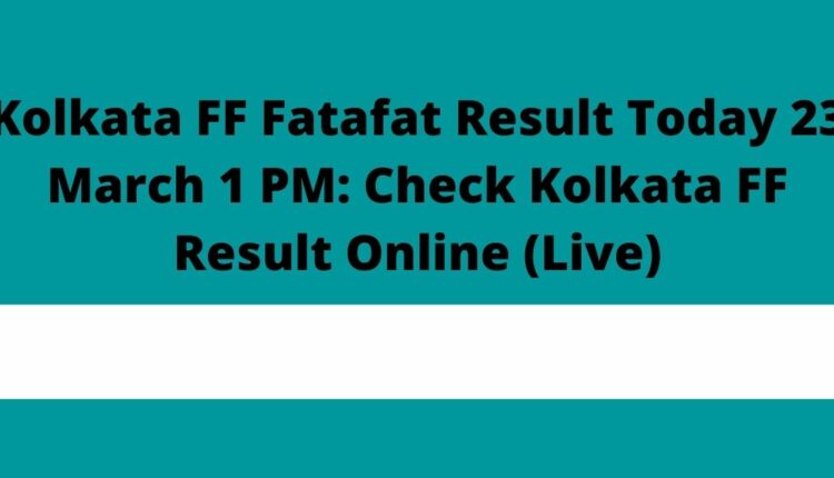 Kolkata FF Fatafat Result Today 23 March 1 PM: Check Kolkata FF Result Online (Live)