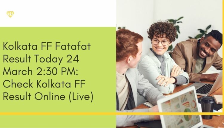 Kolkata FF Fatafat Result Today 24 March 2:30 PM: Check Kolkata FF Result Online (Live)